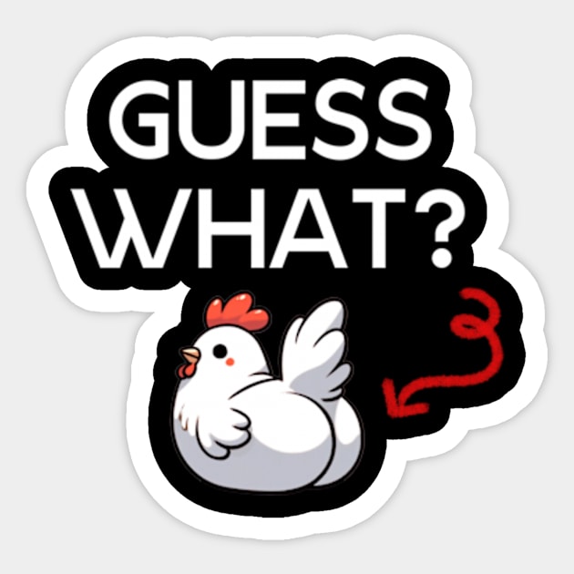 Guess What Chicken Butt - Chicken Humor Quote Sticker by poppoplover